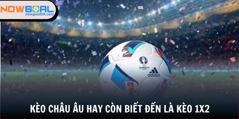 Kèo Châu Âu - Bắt Kèo Đỉnh Cao Cùng Chuyên Gia 1 Kèo châu Âu hay còn biết đến là kèo 1x2
