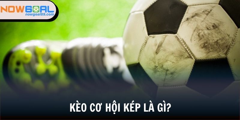 Kèo Cơ Hội Kéo - Khám Phá Loại Cược Bóng Đá Hấp Dẫn 2025 1 Tổng quan giới thiệu về kèo cơ hội kép