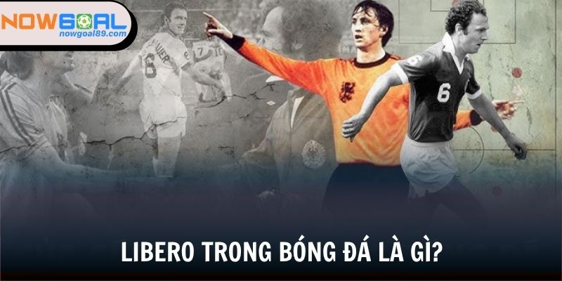 Libero Trong Bóng Đá - Biểu Tượng Của Linh Hồn Phòng Ngự 1 Đôi nét giới thiệu về libero trong bóng đá