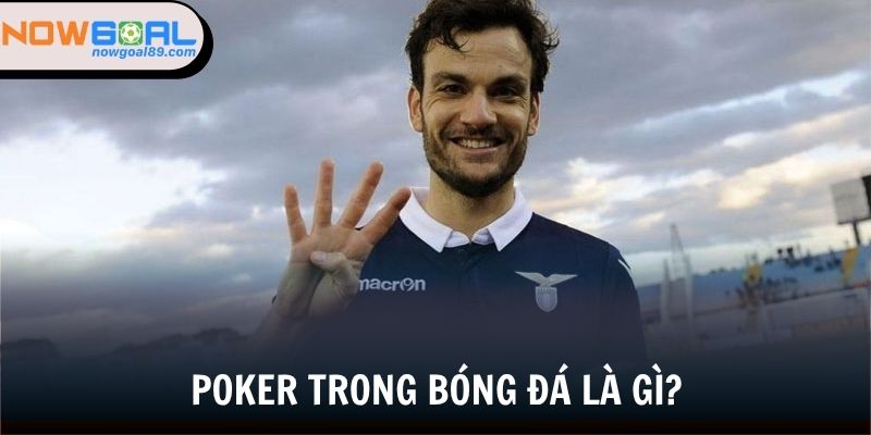 Poker Trong Bóng Đá - Dấu Ấn Của Những Cỗ Máy Săn Bàn 1 Đôi nét tổng quan về poker trong bóng đá