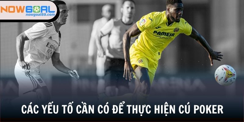 Poker Trong Bóng Đá - Dấu Ấn Của Những Cỗ Máy Săn Bàn 2 Cú poker cần có yếu tố nào để thực hiện?