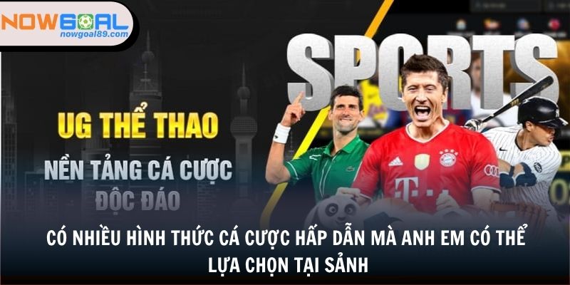 Thể Thao UG - Điểm Cá Cược Có Phần Thưởng Khủng Tại Nowgoal 3 Có nhiều hình thức cá cược hấp dẫn mà anh em có thể lựa chọn tại sảnh