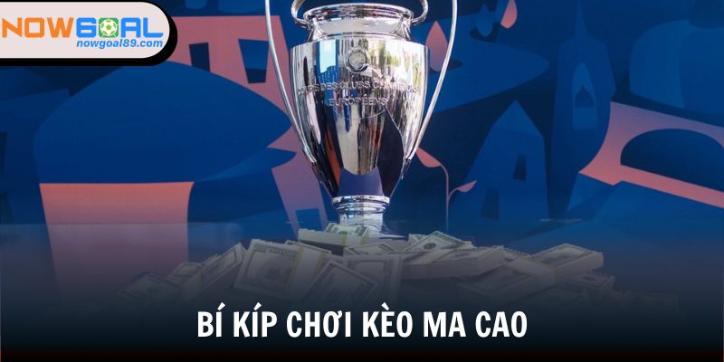 Tỷ Lệ Kèo Ma Cao - Bí Kíp Giành Chiến Thắng Tại Nowgoal 3 Bí kíp chơi kèo Ma Cao tại Nowgoal hiệu quả