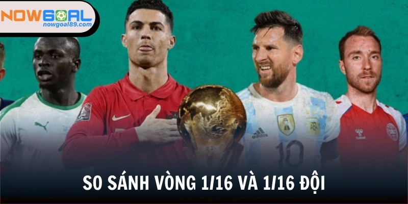 Vòng 1/16 Là Gì? Giải Đấu Lớn Ở Các Cấp Thi Đấu 32 Đội 3 So sánh điểm giống và khác vòng 1/16 và 1/16 độiSo sánh điểm giống và khác vòng 1/16 và 1/16 đội